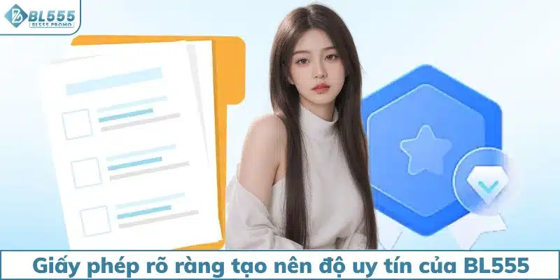 Giấy phép rõ ràng tạo nên độ uy tín của BL555