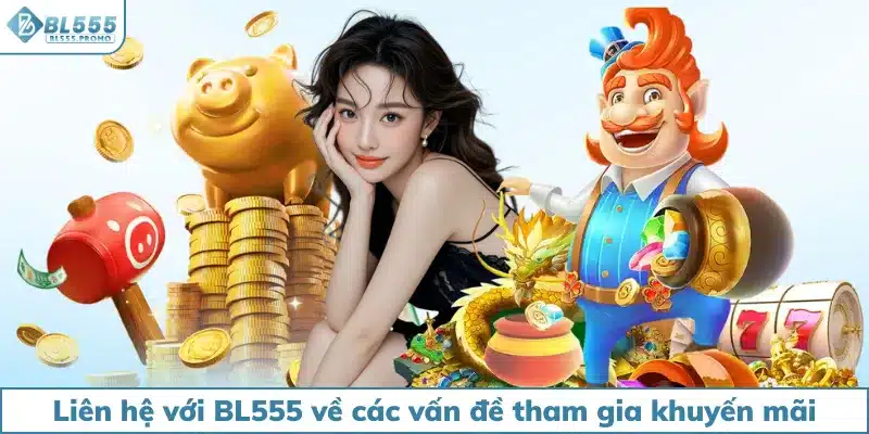 Liên hệ với BL555 về các vấn đề tham gia khuyến mãi