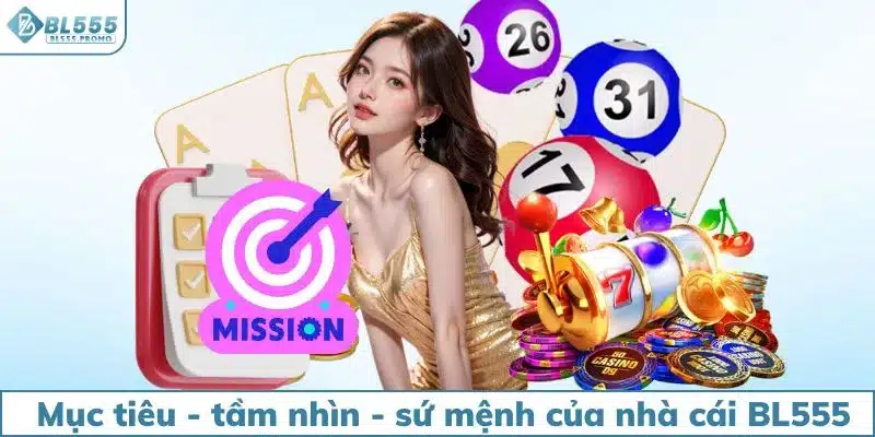 Tìm hiểu mục tiêu - tầm nhìn - sứ mệnh của nhà cái BL555