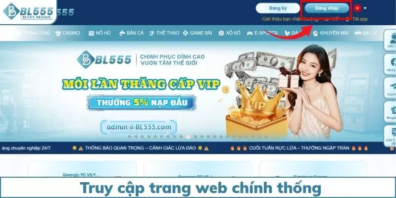 Truy cập trang web chính thống của nhà cái